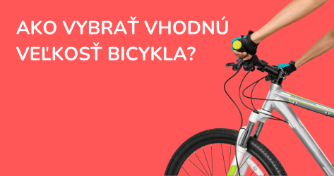 Ako vybrať vhodnú veľkosť bicykla?